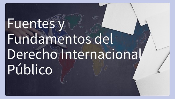Fuentes y fundamentos del derecho internacional publico | Genially