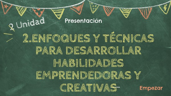 Unidad 2 Enfoques y técnicas para desarrollar habilidades emprendedora
