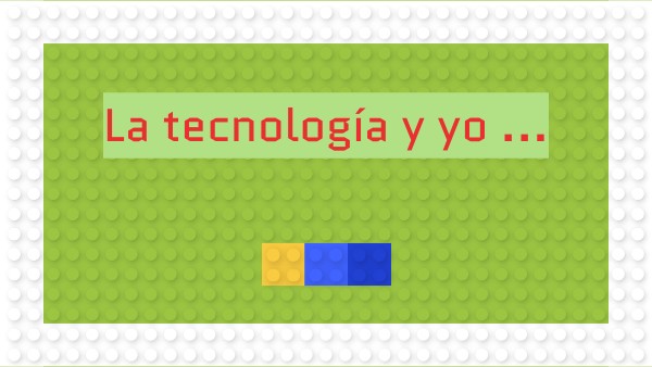 La tecnología y yo | Genially