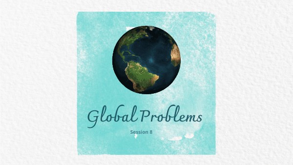 SESSION 8 GLOBAL PROBLEMS | Genially