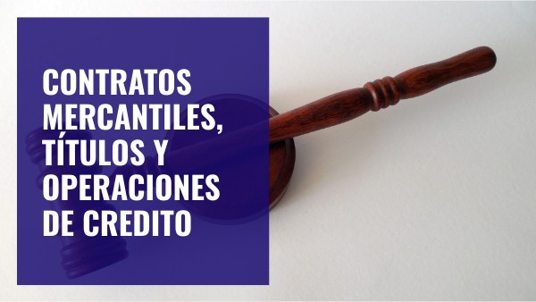 Unidad 3.- Contratos Mercantiles, Títulos y Operaciones de Crédito