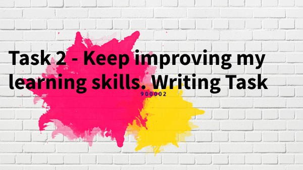 Task 2 - Keep improving my learning skills. Writing Task
