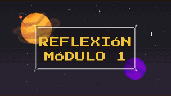 Reflexión - Módulo 1 | Genially