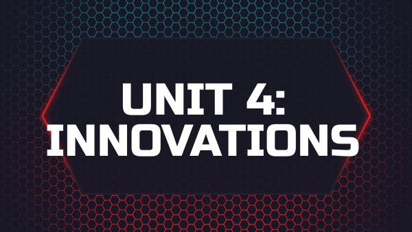 Unit 4: Innovations