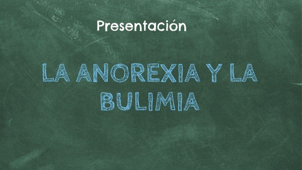 LA BULIMIA Y LA ANOREXIA | Genially