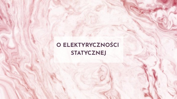 O elektryczności statycznej | Genially