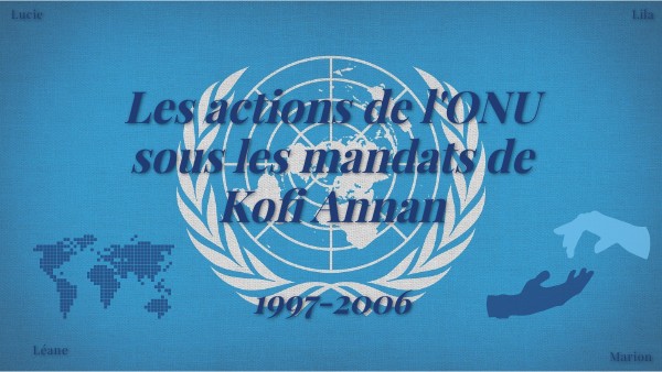Actions ONU mandat Kofi Annan | Genially
