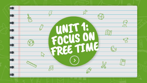 UNIT 1: Focus on Free Time | Genially