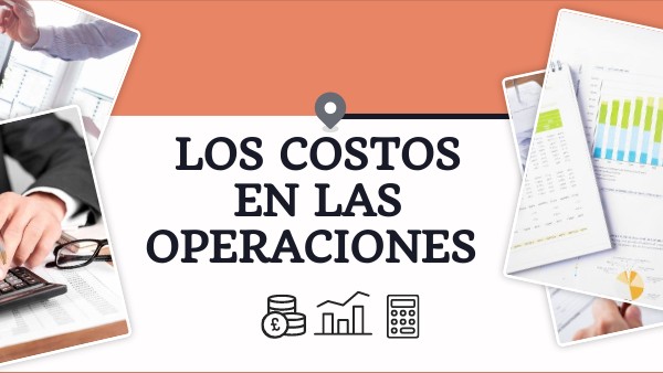 LOS COSTOS EN LAS OPERACIONES | Genially