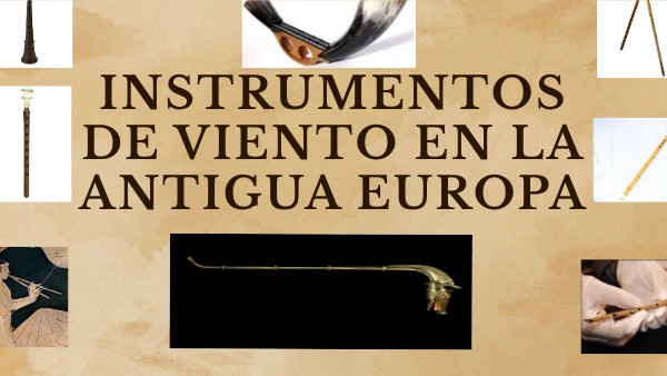 instrumentos de viento en la antigua Europa | Genially