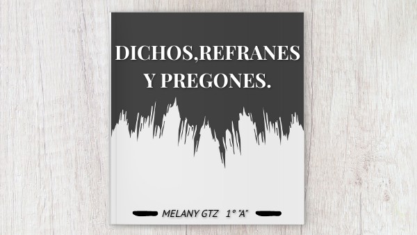 DICHOS REFRANES Y PREGONES | Genially