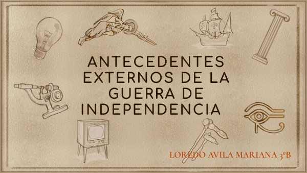 ANTECEDENTES EXTERNOS DE LA GUERRA DE INDEPENDENCIA