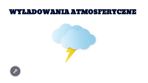 WYŁADOWANIA ATMOSFERYCZNE | Genially