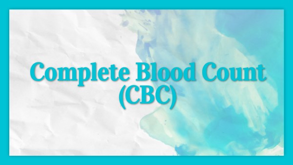 COMPLETE BLOOD COUNT (CBC)