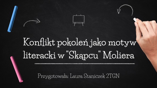 Konflikt Pokoleń Jako Motyw Literacki Konflikt pokoleń jako motyw literacki w ,,Skąpcu" Moliera