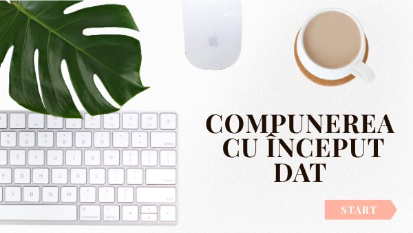 COMPUNEREA CU ÎNCEPUT DAT | Genially