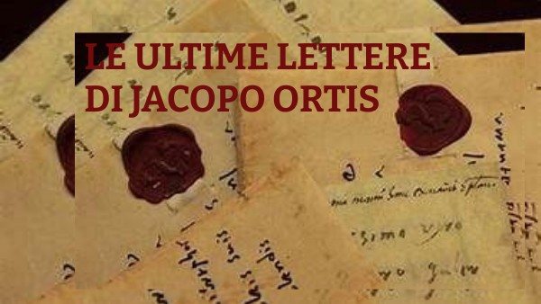 Riassunto Ultime Lettere Di Jacopo Ortis le ultime lettere di jacopo ortis | Genially
