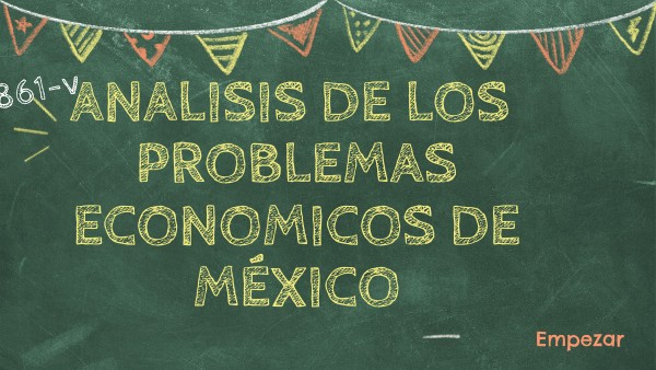 C3_A Análisis de los problemas Económicos de México. | Genially