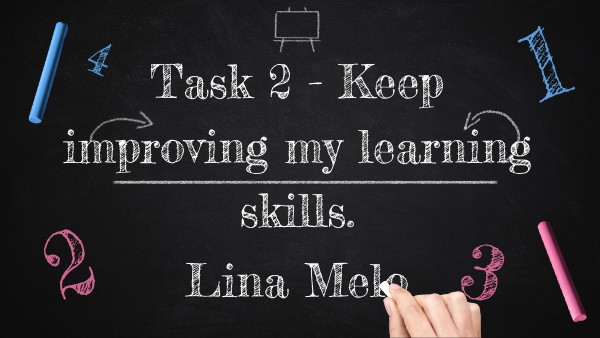 Task 2- Keep improving my learning skills