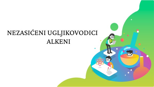 Nezasićeni ugljikovodici alkeni | Genially