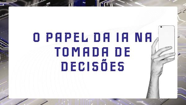 O papel da IA na tomada de decisões