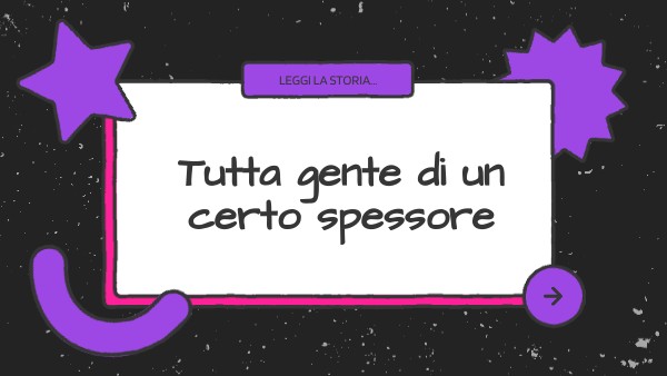 Tutta gente di un certo spessore Genially