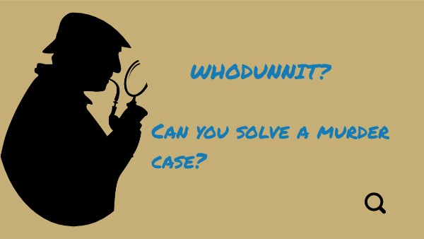 WHODUNNIT? Starting the investigation.