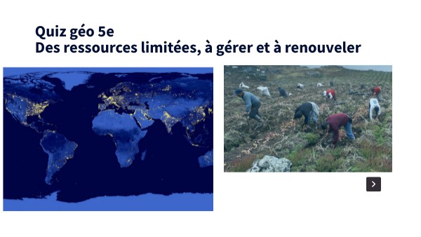 Quiz Géo 5e 2. Des ressources limitées à gérer et à renouveler | Genially