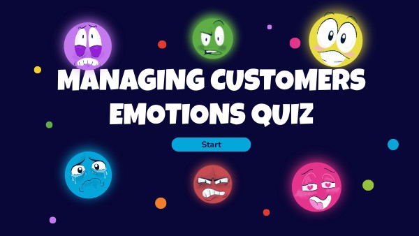 MANAGING CUSTOMER EMOTIONS QUIZ