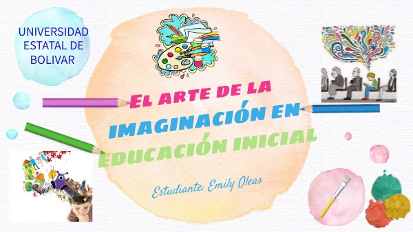 El arte de la imaginación en educación inicial - Emily Oleas | Genially