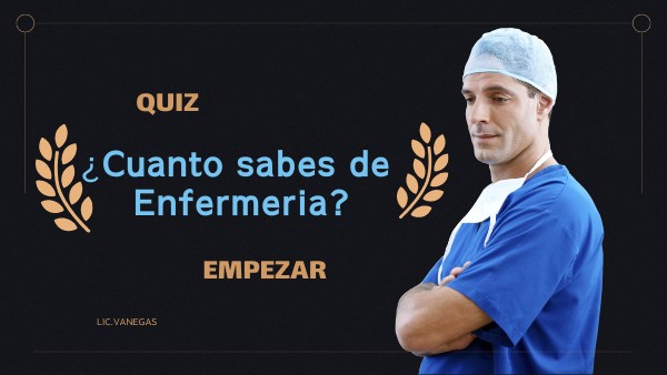 ¿CUÁNTO SABES SOBRE ENFERMERIA?