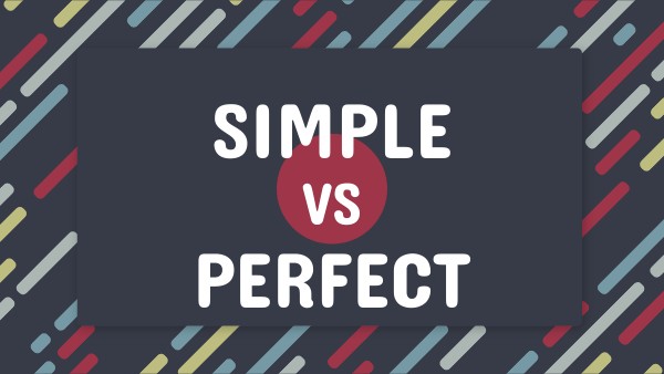 SIMPLE AND PERFECT TENSES | Genially