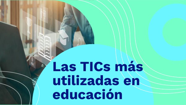 Las TICs en la educación | Genially