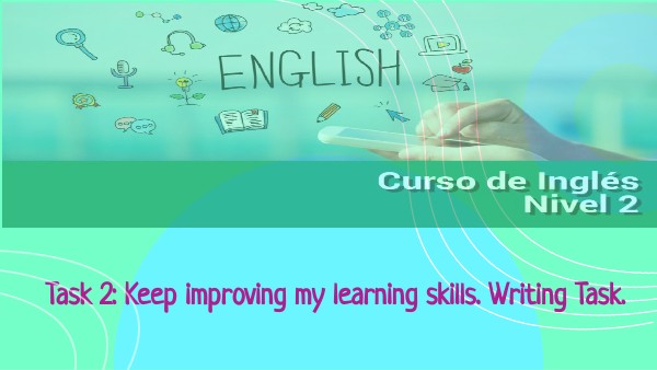 KEEP IMPROVING MY LEARNING SKILLS. WRITING TASK | Genially
