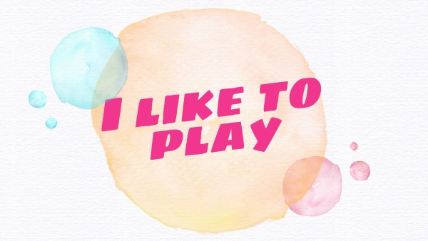 I like to play