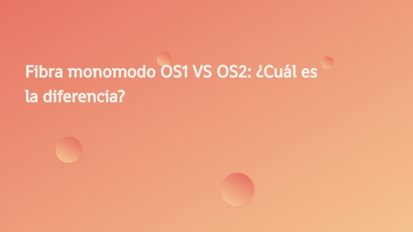 Redes Alambricas, Fibra monomodo OS1 VS OS2: ¿Cuál es la diferencia ...