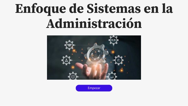 Enfoque de Sistemas en la Administración | Genially
