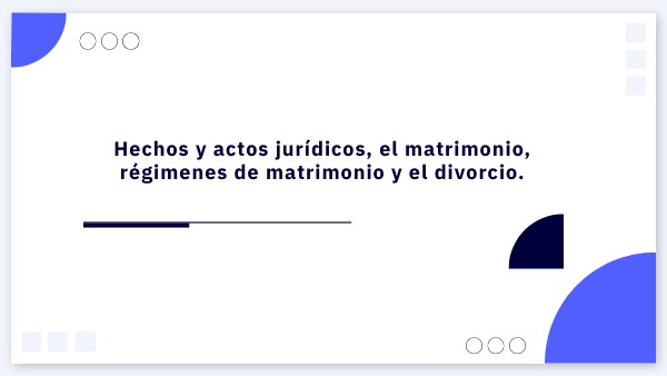 actos y hechos jurídicos, el matrimonio, regímenes y el divorcio.