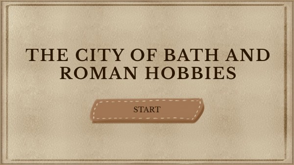 THE CITY OF BATH AND ROMAN HOBBIES | Genially