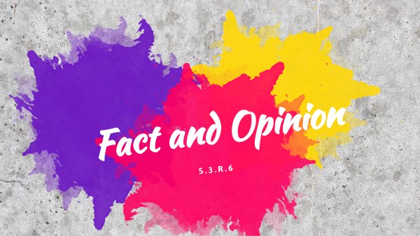 Copy - 5.3.R.5 Fact and Opinion | Genially