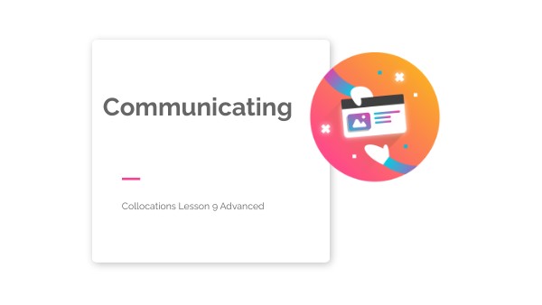 Collocations Lesson 9 Advanced Communicating
