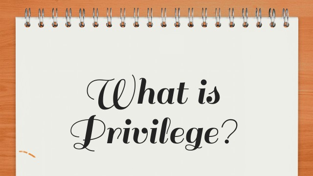 What is privilege?
