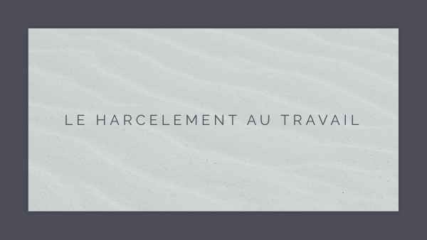 HARCELEMENT AU TRAVAIL | Genially