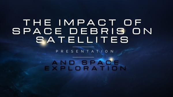 The Impact of Space Debris on Satellites and Space Exploration | Genially