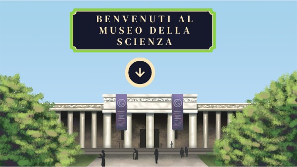 MUSEO DELLA SCIENZA | Genially