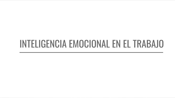 INTELIGENCIA EMOCIONAL EN EL TRABAJO | Genially