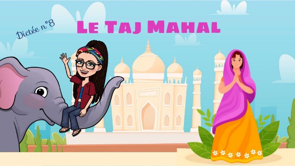Dictée 8 - Le Taj Mahal | Genially