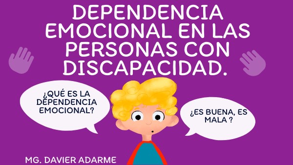 DEPENDENCIA EMOCIONAL EN LAS PERSONAS CON DISCAPACIDAD | Genially