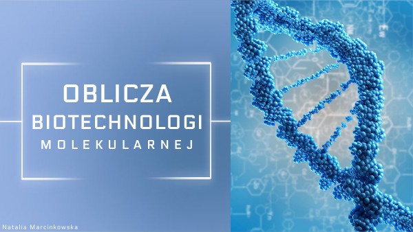 Oblicza biotechnologii molekularnej - Natalia Marcinkowska | Genially