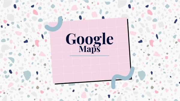 GOOGLE MAPS | Genially